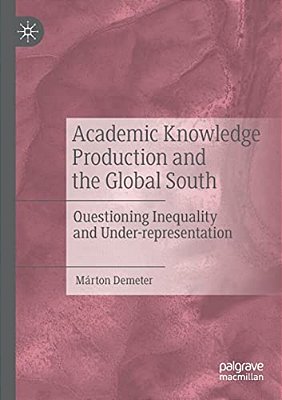 Academic Knowledge Production And The Global South: Questioning Inequality And Under-Representation-..