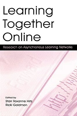 Learning Together Online: Research On Asynchronous Learning Networks-..