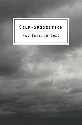 Self-Suggestion: The New Huna Theory Of Mesmerism And Hypnosis-..