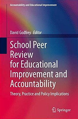 School Peer Review For Educational Improvement And Accountability: Theory, Practice And Policy Implications-..