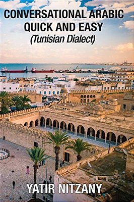 Conversational Arabic Quick And Easy: Tunisian Arabic Dialect, Tunisia, Tunis, Travel To Tunisia, Tunisia Travel Guide-..