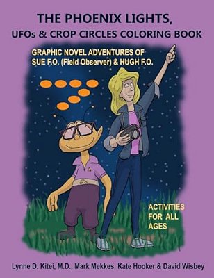 The Phoenix Lights, Ufos & Crop Circles Coloring Book: Adventures Of Sue Fo (Field Observer) & Hugh Fo-..