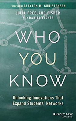 Who You Know: Unlocking Innovations That Expand Students' Networks-..