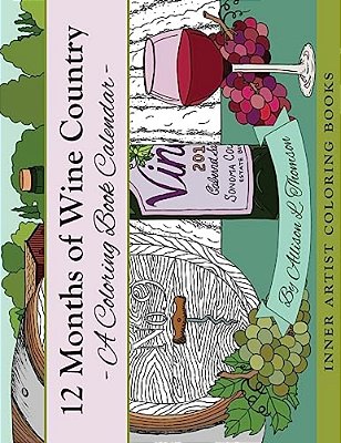 12 Months Of Wine Country: A Coloring Book Calendar-..