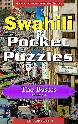 Swahili Pocket Puzzles - The Basics - Volume 2: A Collection Of Puzzles And Quizzes To Aid Your Language Learning-..