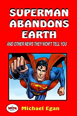 Superman Abandons Earth: And Other News They Won't Tell You-..