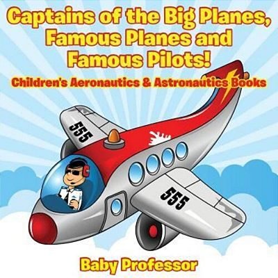 Captains Of The Big Planes, Famous Planes And Famous Pilots! - Children's Aeronautics & Astronautics Books-..