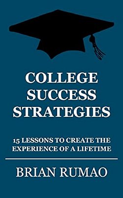 College Success Strategies: 15 Lessons To Create The Experience Of A Lifetime-..