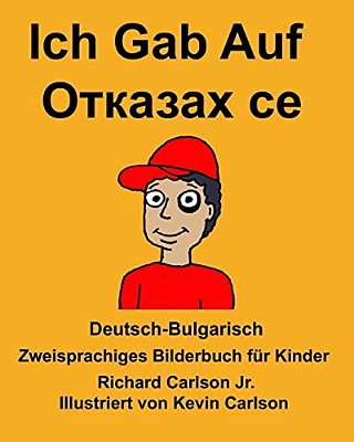 Deutsch-Bulgarisch Ich Gab Auf Zweisprachiges Bilderbuch Für Kinder-..