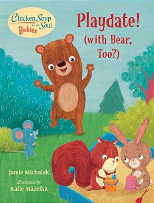 Chicken Soup For The Soul Babies: Playdate!: (With Bear, Too?)-..