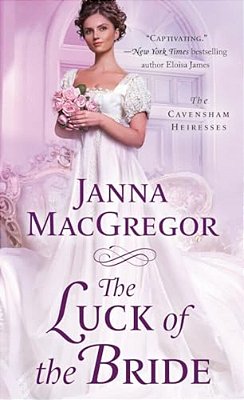 The Luck Of The Bride: The Cavensham Heiresses-..