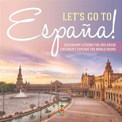 Let's Go To España! Geography Lessons For 3RD Grade Children's Explore The World Books-..