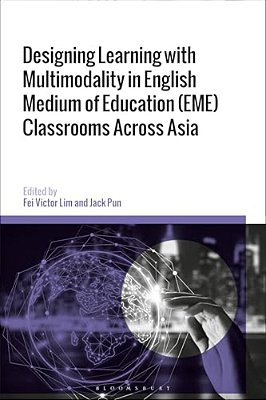 Designing Learning With Multimodality In English Medium Of Education (Eme) Classrooms Across Asia-..