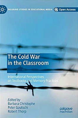 The Cold War In The Classroom: International Perspectives On Textbooks And Memory Practices-..