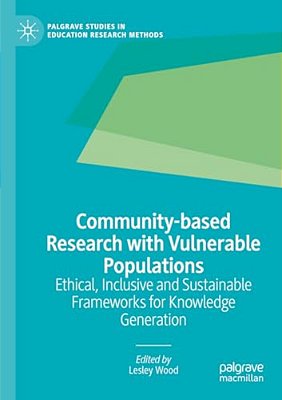 Community-Based Research With Vulnerable Populations: Ethical, Inclusive And Sustainable Frameworks For Knowledge Generation-..