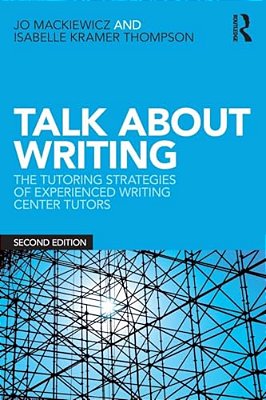 Talk About Writing: The Tutoring Strategies Of Experienced Writing Center Tutors-..