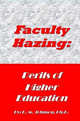 Faculty Hazing: Perils Of Higher Education-..