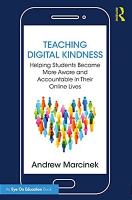 Teaching Digital Kindness: Helping Students Become More Aware And Accountable In Their Online Lives-..