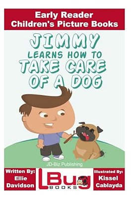 Jimmy Learns How To Take Care Of A Dog - Early Reader - Children's Picture Books-..