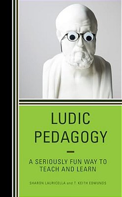 Ludic Pedagogy: A Seriously Fun Way To Teach And Learn-..