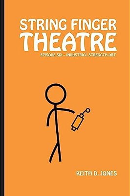 String Finger Theatre, Episode Six: Industrial Strength Art-..