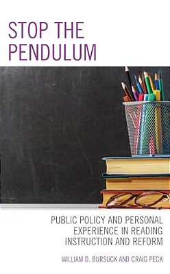 Stop The Pendulum: Public Policy And Personal Experience In Reading Instruction And Reform-..