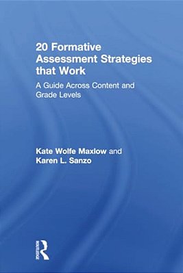 20 Formative Assessment Strategies That Work: A Guide Across Content And Grade Levels-..