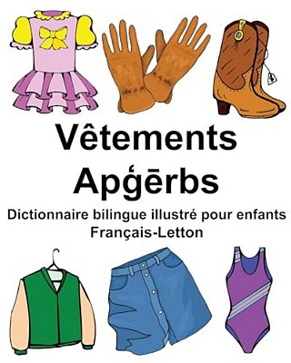 Français-Letton Vêtements Dictionnaire Bilingue Illustré Pour Enfants-..