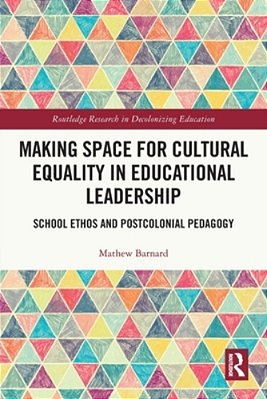 Making Space For Cultural Equality In Educational Leadership: School Ethos And Postcolonial Pedagogy-..