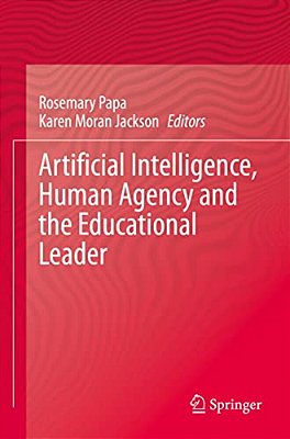 Artificial Intelligence, Human Agency And The Educational Leader-..