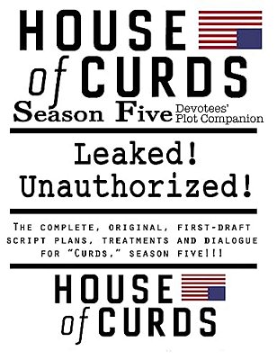 House Of Curds: Season Five: Leaked! Unauthorized!-..