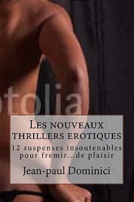Les Nouveaux Thrillers Erotiques: 12 Suspenses Insoutenables Pour Fremir... De Plaisir-..