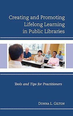 Creating And Promoting Lifelong Learning In Public Libraries: Tools And Tips For Practitioners-..
