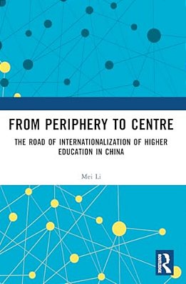 From Periphery To Centre: The Road Of Internationalization Of Higher Education In China-..