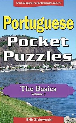 Portuguese Pocket Puzzles - The Basics - Volume 2: A Collection Of Puzzles And Quizzes To Aid Your Language Learning-..