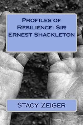 Profiles Of Resilience: Sir Ernest Shackleton-..
