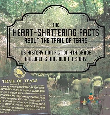 The Heart-Shattering Facts About The Trail Of Tears - US History Non Fiction 4Th Grade Children's American History-..