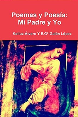 Poemas Y Poesia: Mi Padre Y Yo: Kailuz-Alvaro-..