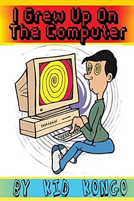 I Grew Up On My Computer-..