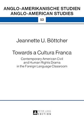 Towards A Cultura Franca: Contemporary American Civil And Human Rights Drama In The Foreign Language Classroom-..