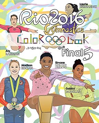 Rio 2016 Gymnastics "Final Five" Coloring Book For Kids: Simone Biles, Gabby Douglas, Laurie Hernandez, Aly Raisman, Madison Kocian-..