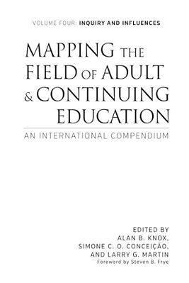 Mapping The Field Of Adult And Continuing Education: An International Compendium: Volume 4: Inquiry And Influences-..