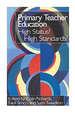 Primary Teacher Education: High Status? High Standards?-..