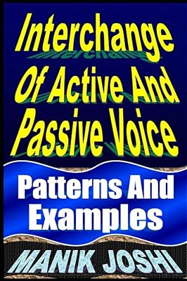 Interchange Of Active And Passive Voice: Patterns And Examples-..