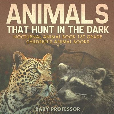 Animals That Hunt In The Dark - Nocturnal Animal Book 1ST Grade Children's Animal Books-..