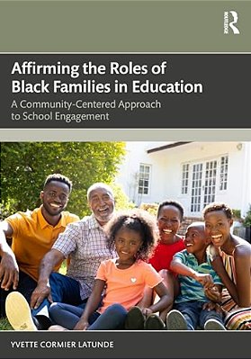 Affirming The Roles Of Black Families In Education: A Community-Centered Approach To School Engagement-..