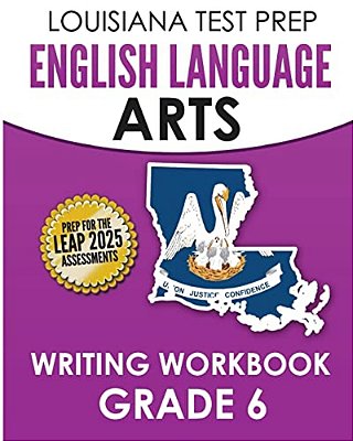 Louisiana Test Prep English Language Arts Writing Workbook Grade 6: Preparation For The Leap Ela Assessments-..