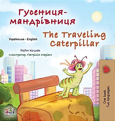 The Traveling Caterpillar (Ukrainian English Bilingual Book For Kids)-..