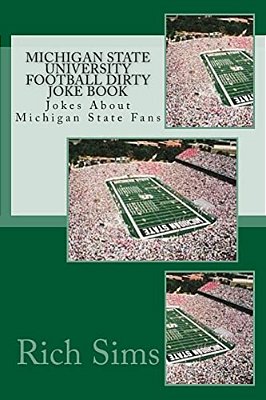 Michigan State University Football Dirty Joke Book: Jokes About Michigan State Fans-..