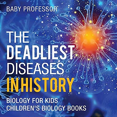 The Deadliest Diseases In History - Biology For Kids Children's Biology Books-..